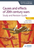 Access to History for the IB Diploma: Causes and effects of 20th century wars Study and Revision Guide - Nicholas Verrill & Kate Harker