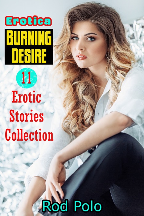 Erotica: Burning Desire: 11 Erotic Stories Collection