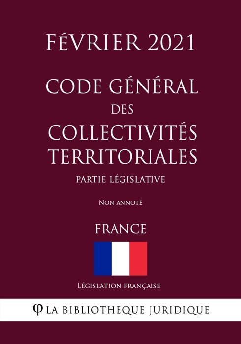 Code général des collectivités territoriales (Partie législative) (France) (Février 2021) Non annoté