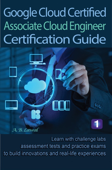 Google Cloud Certified Associate Cloud Engineer Certification Guide 1