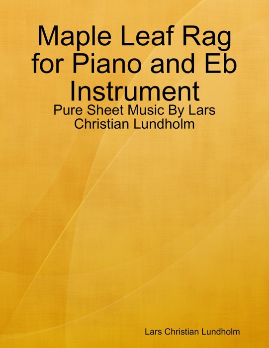 Maple Leaf Rag for Piano and Eb Instrument - Pure Sheet Music By Lars Christian Lundholm