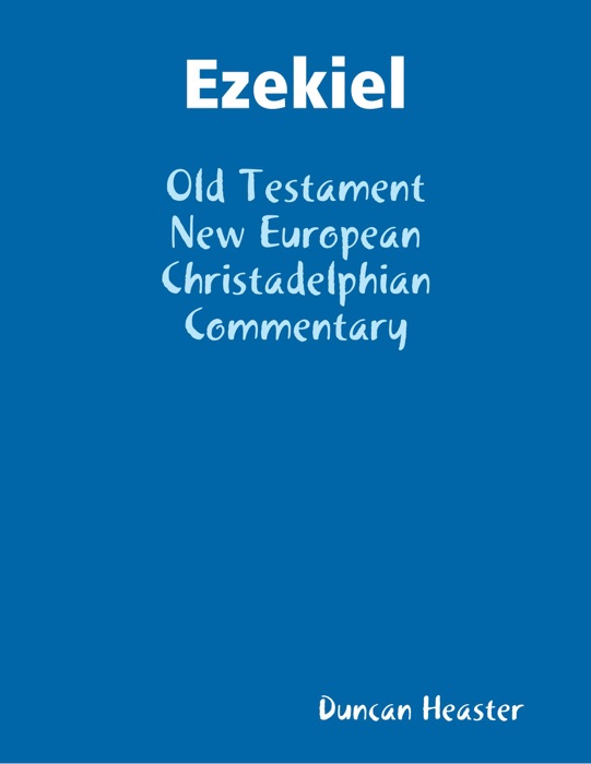 Ezekiel: Old Testament New European Christadelphian Commentary