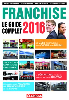 Le guide complet de la franchise 2016 - Jacques Gautrand, Christophe Dutheil, Valérie Froger & Myriam Greuter
