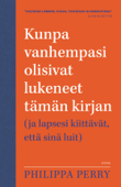 Kunpa vanhempasi olisivat lukeneet tämän kirjan - Philippa Perry