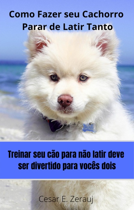 Como Fazer seu Cachorro Parar de Latir Tanto   Treinar seu cão para não Latir deve ser divertido para vocês dois