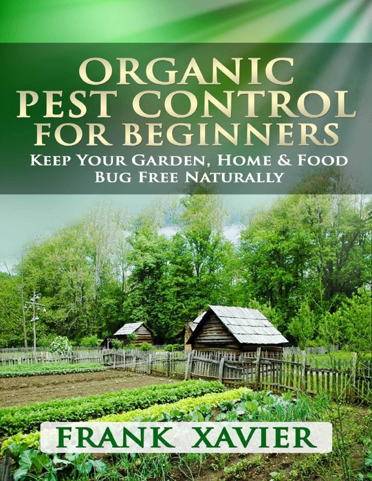 Organic Pest Control for Beginners: Keep Your Garden Home & Food Bug Free Naturally