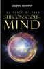 Joseph Murphy - The Power of Your Subconscious Mind artwork