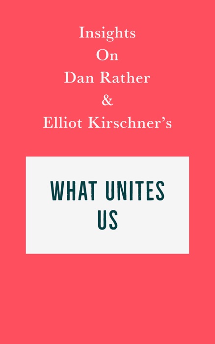 Insights on Dan Rather and Elliot Kirschner's What Unites Us