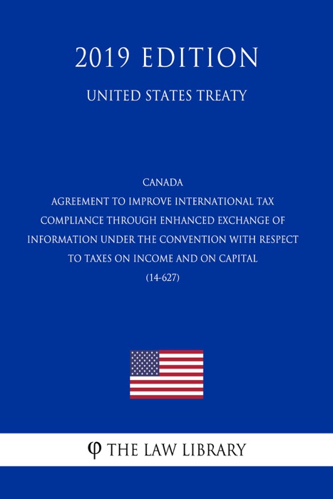Canada - Agreement to Improve International Tax Compliance through Enhanced Exchange of Information under the Convention with Respect to Taxes on Income and on Capital (14-627) (United States Treaty)