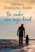 De vader van mijn kind - Henny Thijssing-Boer