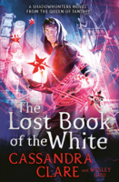 Cassandra Clare & Wesley Chu - The Lost Book of the White artwork
