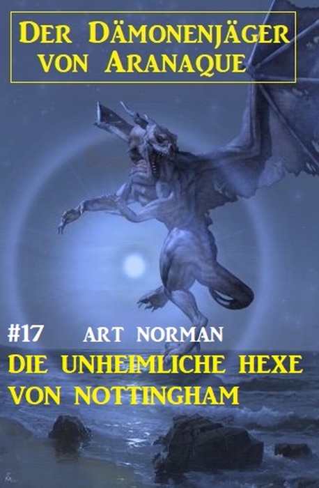 Der Dämonenjäger von Aranaque 17: ​Die unheimliche Hexe von Nottingham