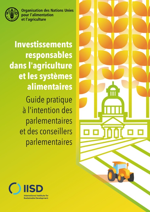 Investissements responsables dans l'agriculture et les systèmes alimentaires: Guide pratique à l'intention des parlementaires et des conseillers parlementaires