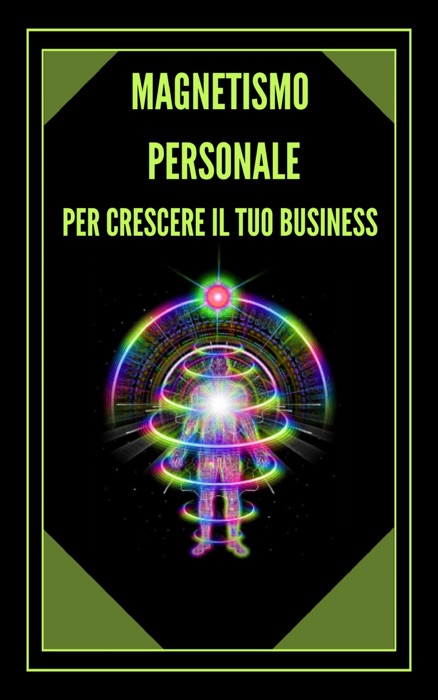 MAGNETISMO PERSONALE PER CRESCERE IL TUO BUSINESS!