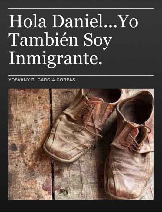 Hola Daniel...Yo También Soy Inmigrante.