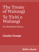 The Treaty of Waitangi Te Tiriti o Waitangi - Claudia Orange