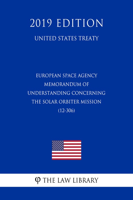 European Space Agency - Memorandum of Understanding Concerning the Solar Orbiter Mission (12-306) (United States Treaty)