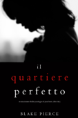 Il Quartiere Perfetto (Un emozionante thriller psicologico di Jessie Hunt—Libro Due) - Blake Pierce