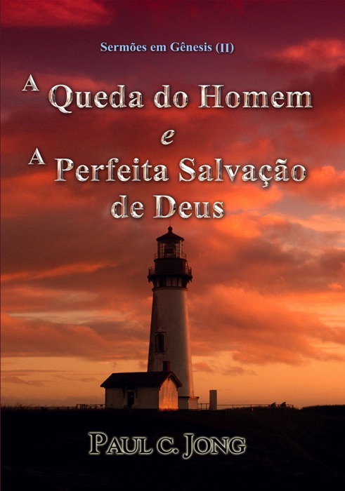 Sermoes em Genesis (II) - A Queda do Homem e A Perfeita Salvação de Deus