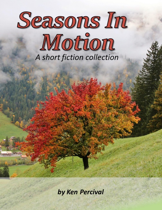 Seasons In Motion a Short Fiction Collection