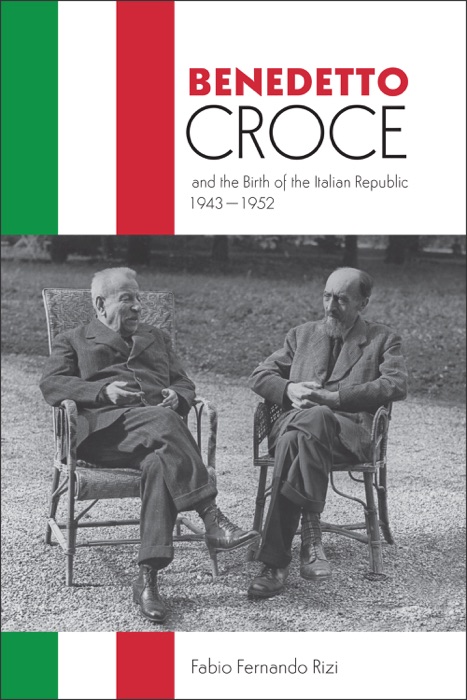 Benedetto Croce and the Birth of the Italian Republic, 1943–1952