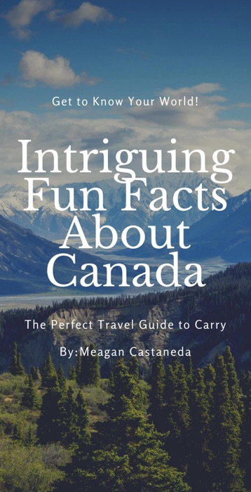 Intriguing Fun Facts About Canada