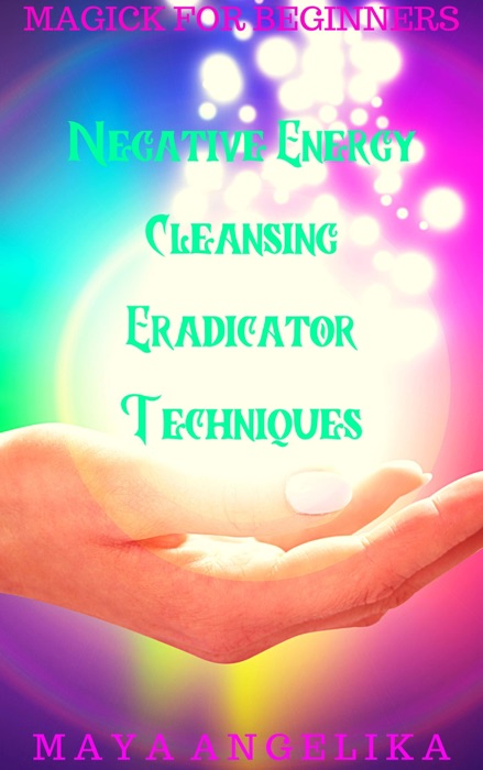 Negative Energy Cleansing Eradicator Techniques