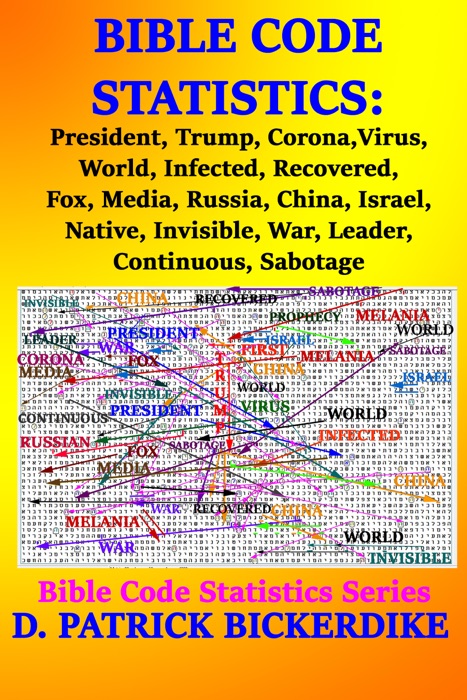 Bible Code Statistics: President, Trump, Corona, Virus, World, Infected, Recovered, Fox, Media, Russia, China, Israel, Native, Invisible, War, Leader, Continuous, Sabotage