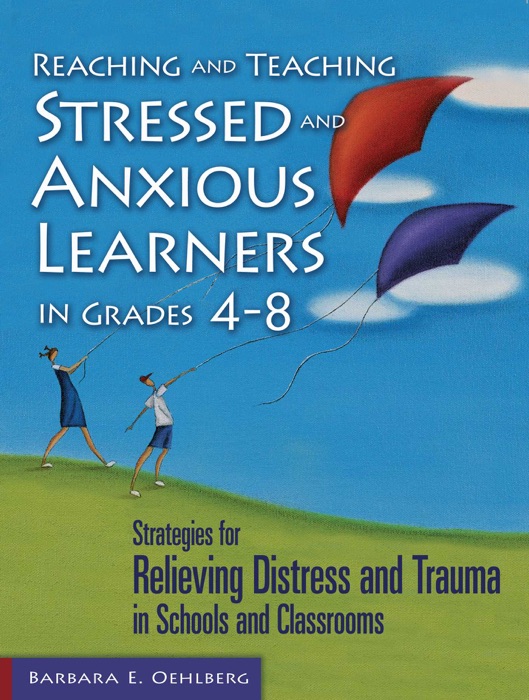 Reaching and Teaching Stressed and Anxious Learners in Grades 4-8