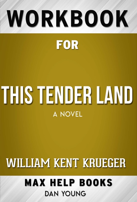 This Tender Land: A Novel by William Kent Krueger (Max Help Workbooks)