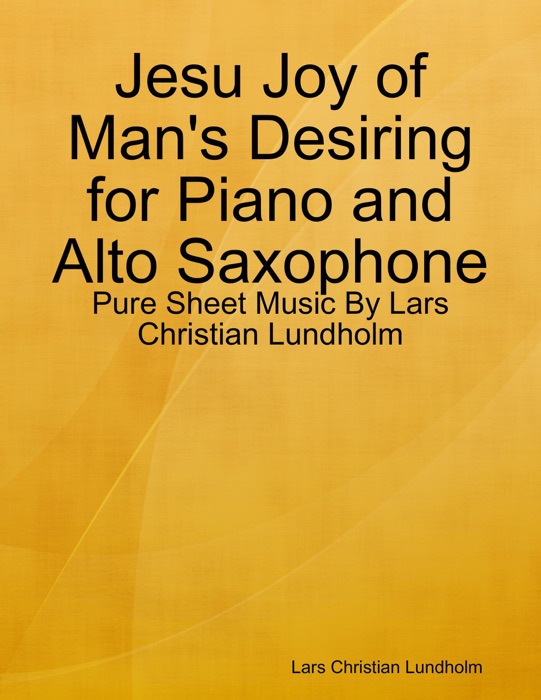 Jesu Joy of Man's Desiring for Piano and Alto Saxophone - Pure Sheet Music By Lars Christian Lundholm