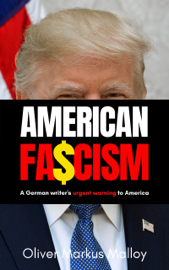American Fascism: A German Writer's Urgent Warning to America