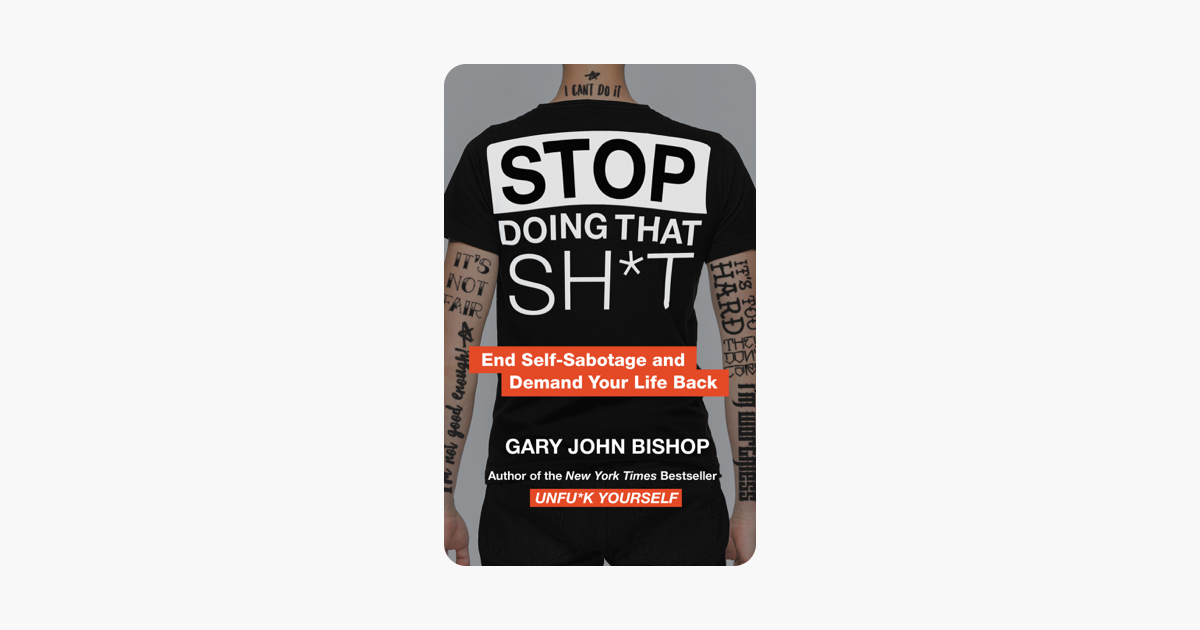 Stop Doing That Sh*t - Gary John Bishop Stop Doing That Sh*t - Gary John Bishop