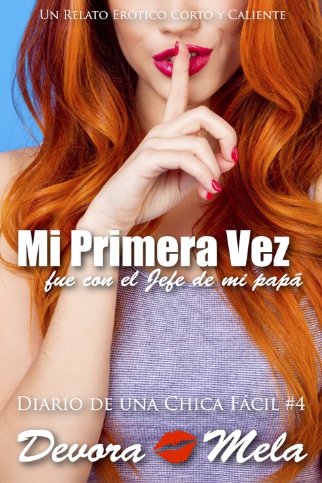 Mi primera vez fue con el jefe de mi papá: #4 Diario de una Chica Fácil. Un Relato Erótico Corto y Caliente