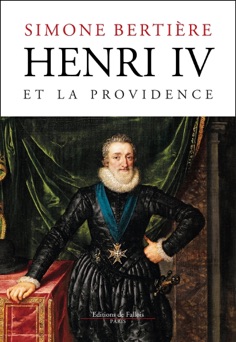 Henri IV et la Providence - Simone Bertière