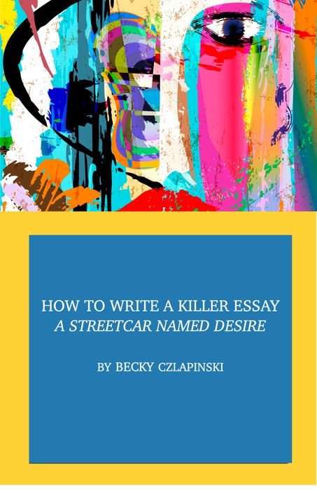 How to Write a Killer Essay: A Streetcar Named Desire