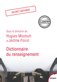 Dictionnaire du renseignement - Collectif, Hugues Moutouh & Jérôme Poirot