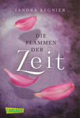 Die Zeitlos-Trilogie, Band 3: Die Flammen der Zeit - Sandra Regnier