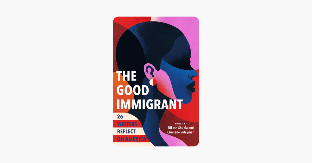 The Good Immigrant - Nikesh Shukla & Chimene Suleyman The Good Immigrant - Nikesh Shukla & Chimene Suleyman