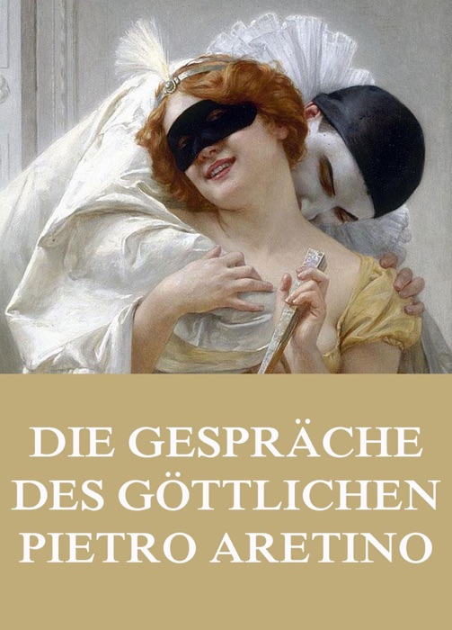 Die Gespräche des göttlichen Pietro Aretino