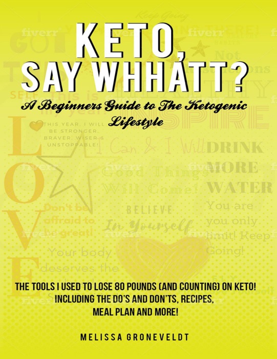 Keto, Say Whhatt?: A Beginners Guide to the Ketogenic Lifestyle