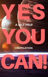 Yes You Can! - 50 Classic Self-Help Books That Will Guide You and Change Your Life - Napoleon Hill