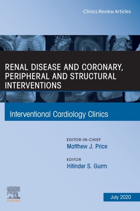 Renal Disease and coronary, peripheral and structural interventions, An Issue of Interventional Cardiology Clinics, E-Book