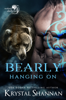 Bearly Hanging On - Krystal Shannan