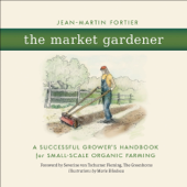 The Market Gardener - Jean-Martin Fortier