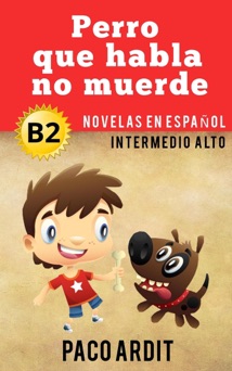 Perro que ladra no muerde - Novelas en español nivel intermedio alto (B2) - Paco Ardit