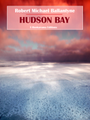 Hudson Bay - Robert Michael Ballantyne