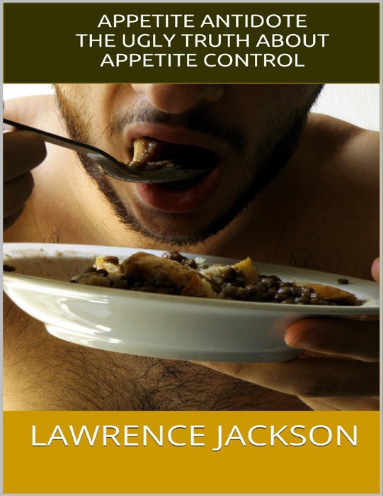 Appetite Antidote: The Ugly Truth About Appetite Control