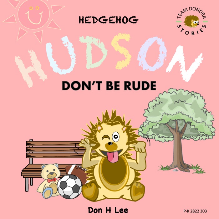 Hedgehog Hudson - Don't be Rude