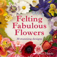 Gillian Harris - Felting Fabulous Flowers artwork